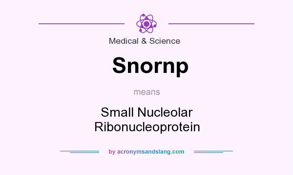 What does Snornp mean? It stands for Small Nucleolar Ribonucleoprotein