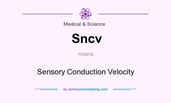 What does Sncv mean? It stands for Sensory Conduction Velocity