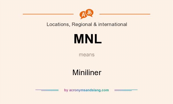 What does MNL mean? It stands for Miniliner