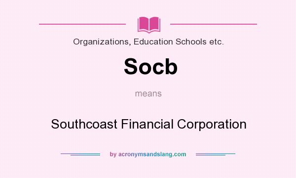 What does Socb mean? It stands for Southcoast Financial Corporation