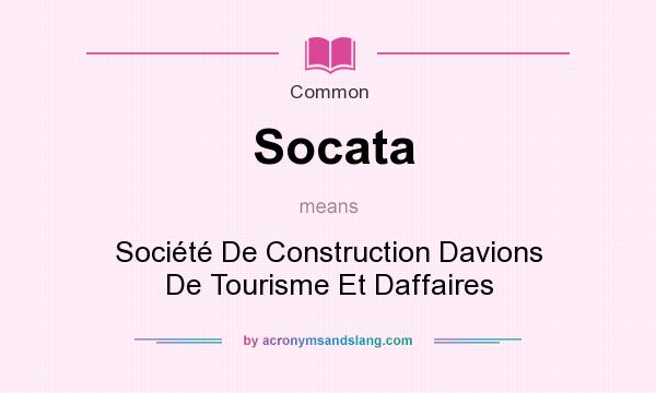 What does Socata mean? It stands for Socit De Construction Davions De Tourisme Et Daffaires