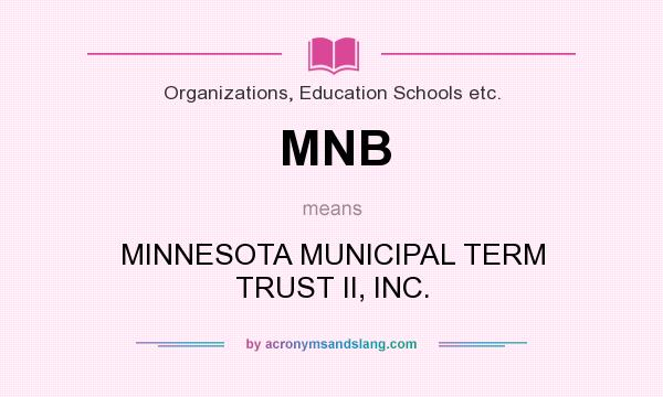 What does MNB mean? It stands for MINNESOTA MUNICIPAL TERM TRUST II, INC.
