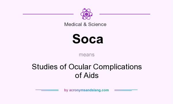 What does Soca mean? It stands for Studies of Ocular Complications of Aids