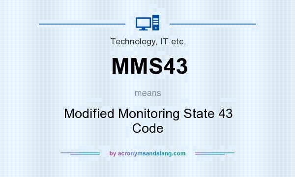 What does MMS43 mean? It stands for Modified Monitoring State 43 Code