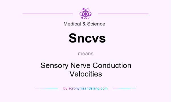 What does Sncvs mean? It stands for Sensory Nerve Conduction Velocities