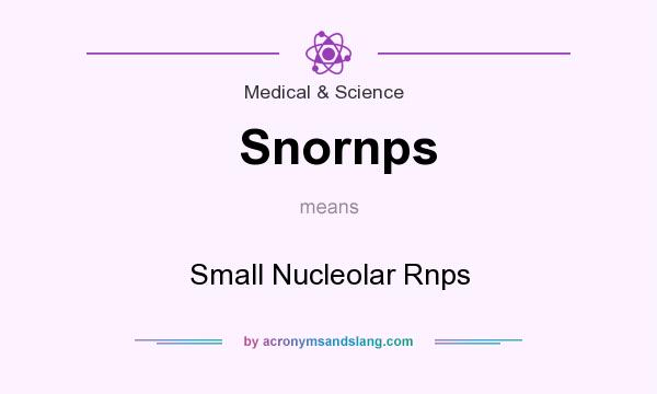 What does Snornps mean? It stands for Small Nucleolar Rnps