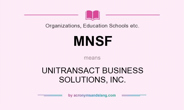 What does MNSF mean? It stands for UNITRANSACT BUSINESS SOLUTIONS, INC.