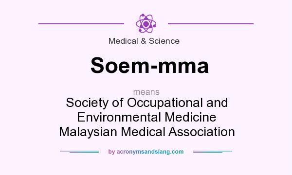 What does Soem-mma mean? It stands for Society of Occupational and Environmental Medicine Malaysian Medical Association