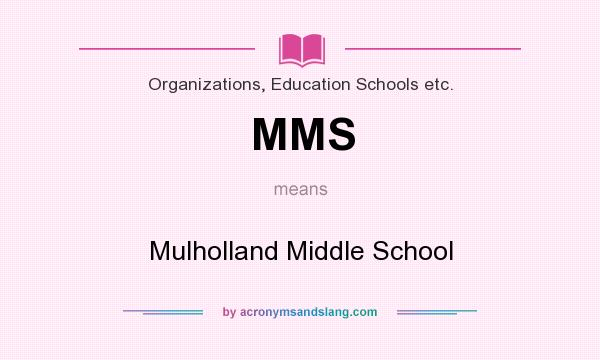 What does MMS mean? It stands for Mulholland Middle School