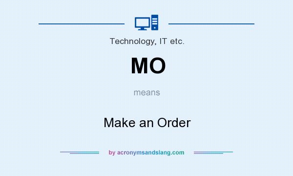 What does MO mean? It stands for Make an Order