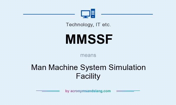 What does MMSSF mean? It stands for Man Machine System Simulation Facility