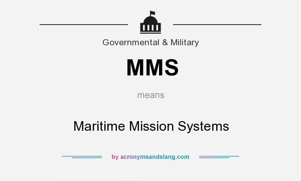 What does MMS mean? It stands for Maritime Mission Systems
