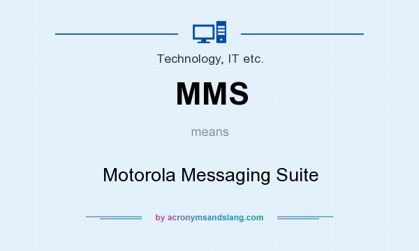 What does MMS mean? It stands for Motorola Messaging Suite