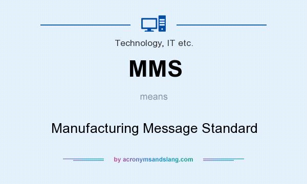 What does MMS mean? It stands for Manufacturing Message Standard