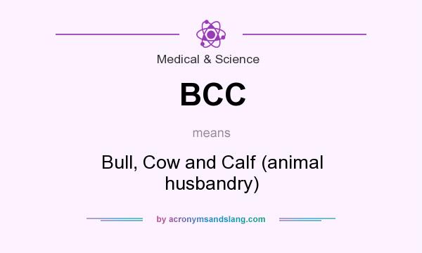 What does BCC mean? It stands for Bull, Cow and Calf (animal husbandry)