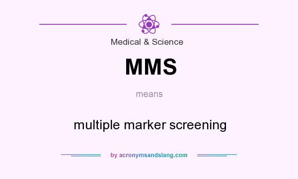 What does MMS mean? It stands for multiple marker screening