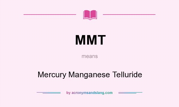 What does MMT mean? It stands for Mercury Manganese Telluride