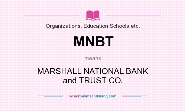 What does MNBT mean? It stands for MARSHALL NATIONAL BANK and TRUST CO.