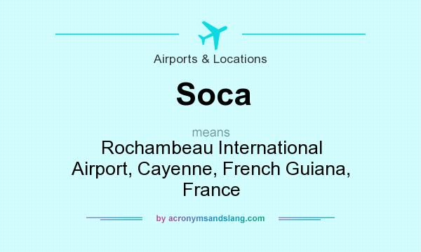 What does Soca mean? It stands for Rochambeau International Airport, Cayenne, French Guiana, France