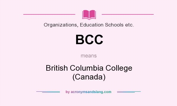 What does BCC mean? It stands for British Columbia College (Canada)