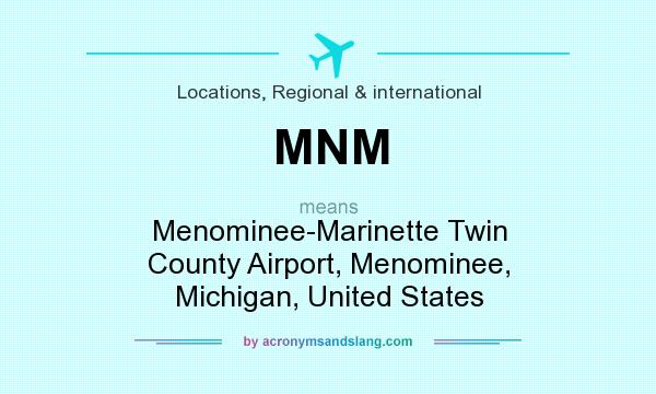 What does MNM mean? It stands for Menominee-Marinette Twin County Airport, Menominee, Michigan, United States