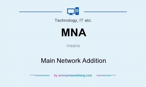 What does MNA mean? It stands for Main Network Addition