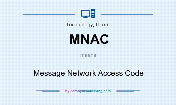 What does MNAC mean? It stands for Message Network Access Code