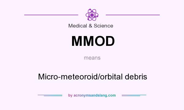 What does MMOD mean? It stands for Micro-meteoroid/orbital debris
