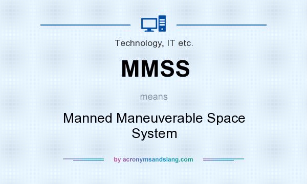 What does MMSS mean? It stands for Manned Maneuverable Space System