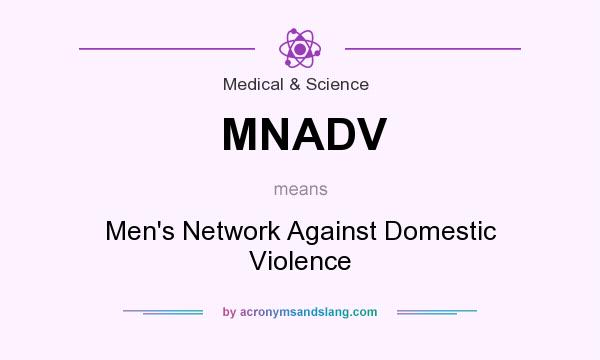 What does MNADV mean? It stands for Men`s Network Against Domestic Violence