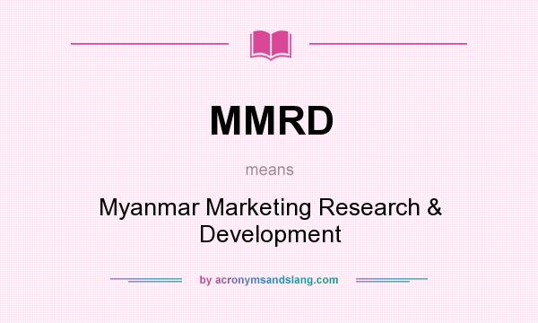 What does MMRD mean? It stands for Myanmar Marketing Research & Development