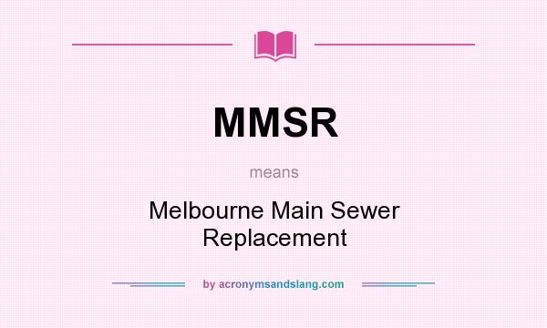 What does MMSR mean? It stands for Melbourne Main Sewer Replacement