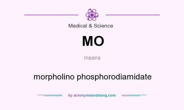 What does MO mean? It stands for morpholino phosphorodiamidate