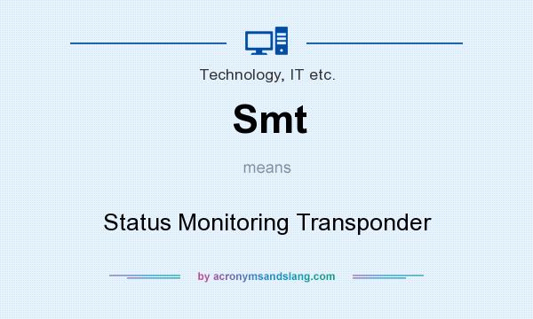 What does Smt mean? It stands for Status Monitoring Transponder