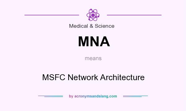 What does MNA mean? It stands for MSFC Network Architecture