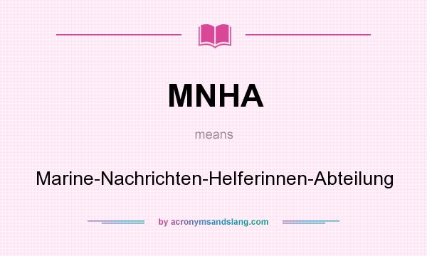 What does MNHA mean? It stands for Marine-Nachrichten-Helferinnen-Abteilung