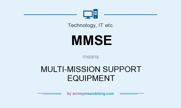 What does MMSE mean? It stands for MULTI-MISSION SUPPORT EQUIPMENT