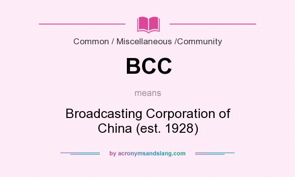 What does BCC mean? It stands for Broadcasting Corporation of China (est. 1928)