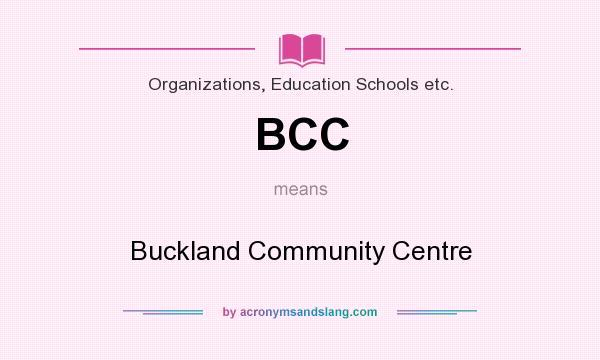 What does BCC mean? It stands for Buckland Community Centre