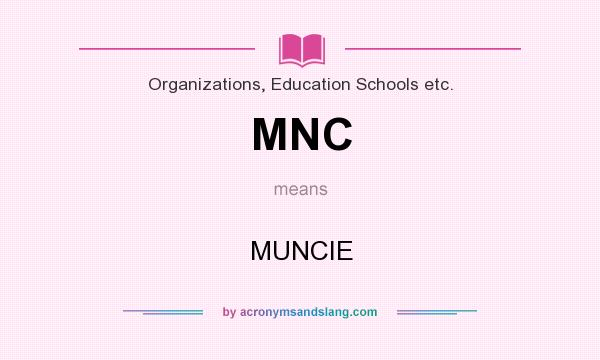 What does MNC mean? It stands for MUNCIE