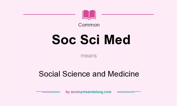 What does Soc Sci Med mean? It stands for Social Science and Medicine