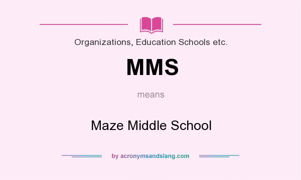 What does MMS mean? It stands for Maze Middle School
