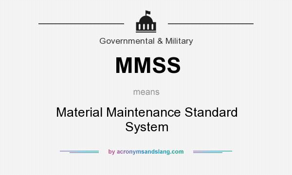 What does MMSS mean? It stands for Material Maintenance Standard System