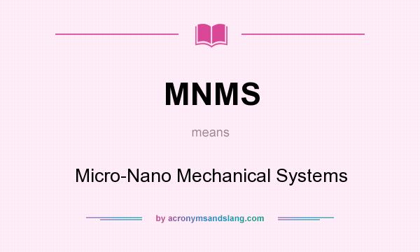 What does MNMS mean? It stands for Micro-Nano Mechanical Systems