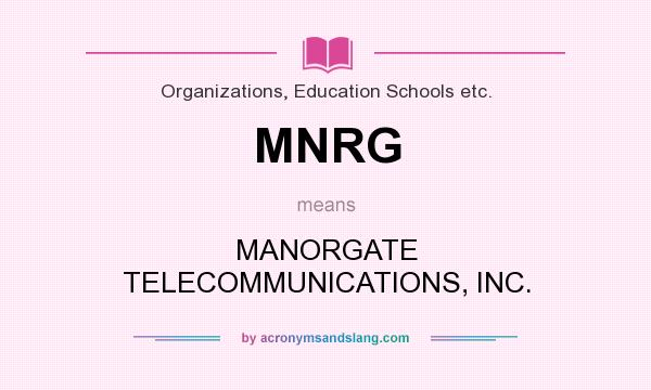 What does MNRG mean? It stands for MANORGATE TELECOMMUNICATIONS, INC.