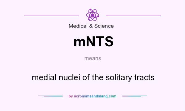 What does mNTS mean? It stands for medial nuclei of the solitary tracts