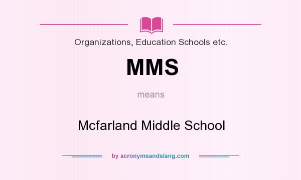 What does MMS mean? It stands for Mcfarland Middle School