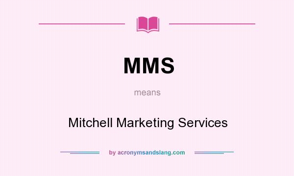 What does MMS mean? It stands for Mitchell Marketing Services