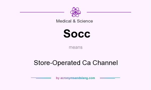 What does Socc mean? It stands for Store-Operated Ca Channel