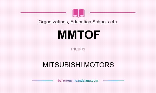 What does MMTOF mean? It stands for MITSUBISHI MOTORS